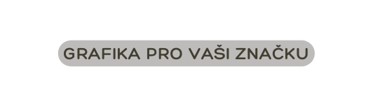 GRAFIKA PRO VAŠI ZNAČKU