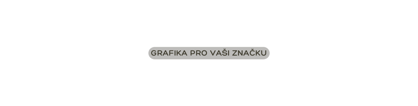 GRAFIKA PRO VAŠI ZNAČKU